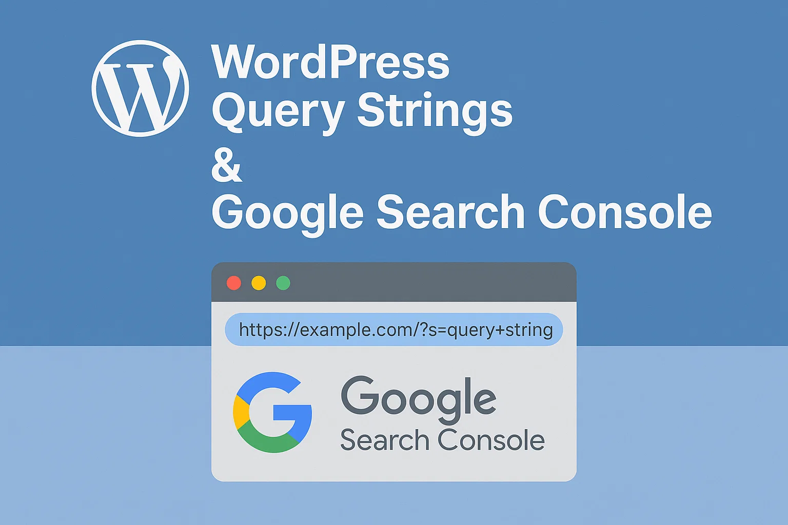 WordPress Query Strings & Google Search Console - Indexierung richtig steuern (2025)