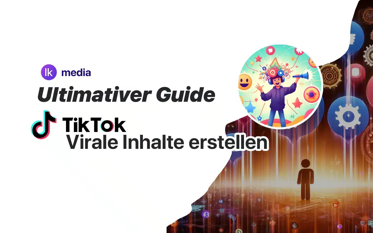 TikTok Virale Inhalte: Wie man reichweitenstarke Beiträge erstellt